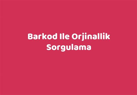 Barkod Ile Orjinallik Sorgulama .